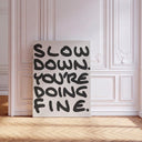 Slow Down You're Doing Fine Kanvas Tablo