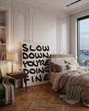 Slow Down You're Doing Fine Kanvas Tablo